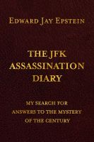 The JFK ASSASSINATION DIARY by Edward Jay Epstein