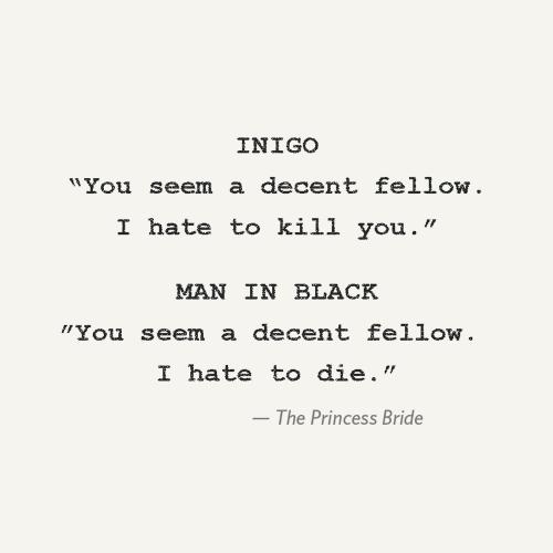 INIGO: "You seem a decent fellow. I hate to kill you."