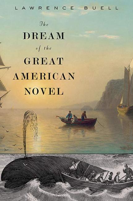 The Dream of the Great American Novel. By Lawrence Buell. Harvard University Press, 2014. 500p. HB, $39.95. 